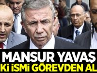 Mansur Yavaş, o iki ismi görevden aldı!