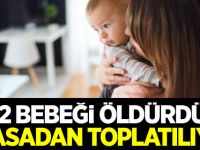 32 bebeği öldürdü! Piyasadan toplatılıyor