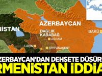 Azerbaycan'dan dehşete düşüren Ermenistan iddiası