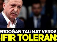 Erdoğan talimat verdi! Sıfır tolerans