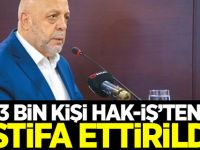 3 bin kişi HAK-İŞ’ten istifa ettirildi